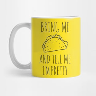 It's all about the food: Bring me tacos and tell me I'm pretty (black text) Mug